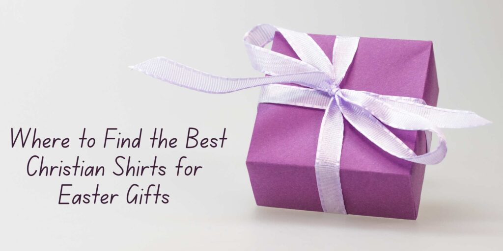 Find the Best Christian Shirts for Easter Gifts